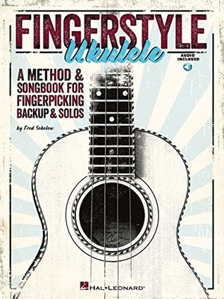 Fingerstyle Ukulele: A Method & Songbook for Fingerpicking Backup & Solos (Kindle Edition)