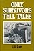 Only Survivors Tell Tales by J.D.  Robb