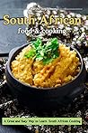 South African Food and Cooking: A Great and Easy Way to Learn South African Cooking!