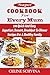 Super Cookbook For Every Mum: 100 Quick And Easy Appetizer, Dessert, Breakfast To Dinner Recipes For A Healthy Family