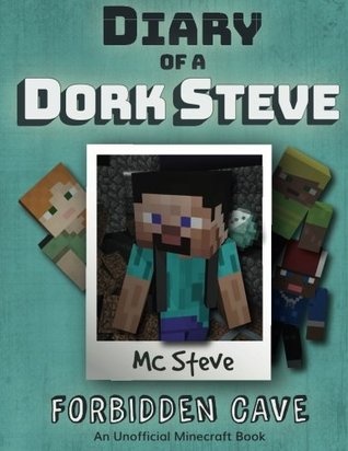 Diary of a Minecraft Dork Steve Book 1: Forbidden Caves (An Unofficial Minecraft Diary Book)