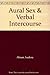Aural Sex & Verbal Intercourse