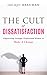 The Cult of Dissatisfaction