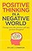 POSITIVE THINKING,In a Negative World.Change Your Life,Positive Self Talk,Positive Thoughts! (Positive Energy,Mindset,Self improvement,Affirmations.)