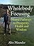 Wholebody Focusing: Neural Pathways to Prosperity, Health and Wisdom