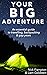 Your Big Adventure: An Esse...