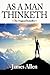 As A Man Thinketh Edited for Comtemporary Readers