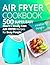 Air Fryer Cookbook: 500 Sup...