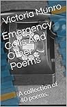 Emergency Calls And Other Poems: A collection of 40 poems.
