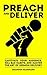 Preach and Deliver: Captivate Your Audience, Kill Bad Habits, and Master the Art of Sermon Delivery