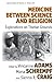 Medicine Between Science and Religion: Explorations on Tibetan Grounds (Epistemologies of Healing Book 10)