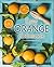 Easy Orange Cookbook: 50 Delicious Orange Recipes; Simple Ways to Cook with Oranges