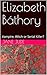 Elizabeth Báthory: Vampire, Witch or Serial Killer?