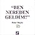 Ben Nereden Geldim?