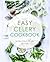 Easy Celery Cookbook: 50 Delicious Celery Recipes
