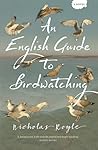 An English Guide to Birdwatching by Nicholas  Royle