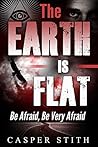 The Earth is Flat: Be Afraid, Be Very Afraid! The Earth is Flat: Be Afraid, Be Very Afraid!