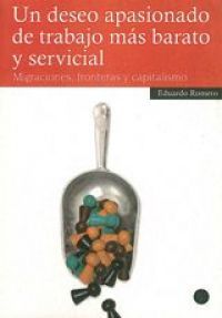 Un Deseo apasionado de trabajo más barato y servicial : migraciones, fronteras y capitalismo
