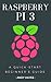 Raspberry PI 3 : A Quick-Start Beginner's Guide