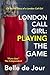 London Call Girl: Playing the Game: (Belle de Jour Book 3)