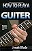 How To Play A Guiter