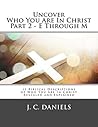 Uncover Who You Are In Christ Part 2 – E Through M by J.C. Daniels Uncover Who You Are In Christ Part 2 – E Through M by J.C. Daniels