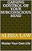 Gaining Control of Your Subconscious Mind: Master Your Own Life