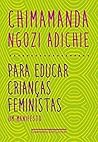 Para educar crianças feministas by Chimamanda Ngozi Adichie