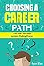 Choosing A Career: The Ideal Ten-Step Decision-Making Process