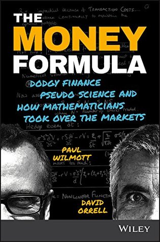 The Money Formula: Dodgy Finance, Pseudo Science, and How Mathematicians Took Over the Markets (Kindle Edition)