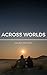 Across Worlds: A Story of S...