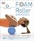 Foam Roller Exercises: Relieve Pain, Prevent Injury, Improve Mobility