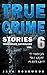 True Crime Stories Volume 6: 12 Shocking True Crime Murder Cases (True Crime Anthology)