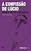 A Confissão de Lúcio by Mário de Sá-Carneiro A Confissão de Lúcio by Mário de Sá-Carneiro
