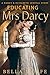 Educating Mrs Darcy: A Darcy & Elizabeth Sensual Story