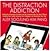 The Distraction Addiction: Getting the Information You Need and the Communication You Want, Without Enraging Your Family, Annoying Your Colleagues, and Destroying Your Soul