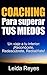 Coaching Para superar Tus Miedos: Un viaje a tu interior: ¡Reconócete, Redescúbrete, Rediséñate! (Spanish Edition)