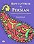 How to Write in Persian (A Workbook for Learning the Persian Alphabet): (Bi-lingual Farsi- English Edition) (English and Farsi Edition)