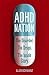 ADHD Nation: The disorder. The drugs. The inside story.