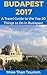 Budapest 2017: A Travel Guide to the Top 20 Things to Do in Budapest, Hungary: Best of Budapest Travel Guide