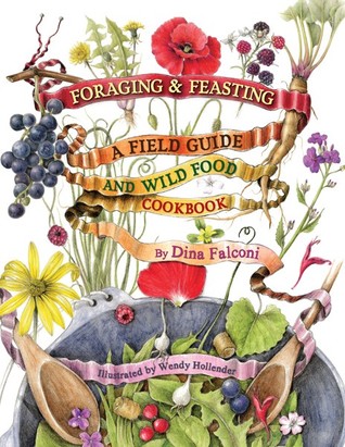 Foraging and Feasting: A Field Guide and Wild Food Cookbook (Hardcover)