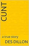 Cunt: a true story Cunt: a true story
