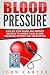 Blood Pressure: Step By Step Guide And Proven Recipes To Lower Your Blood Pressure Without Any Medication (Diabetes, Dash Diet, Blood Pressure, Detox)