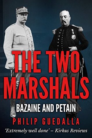 The Two Marshals: Bazaine & Petain (Kindle Edition)
