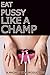 Eat Pussy Like a Champ