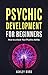 Psychic Development For Beginners: How to unlock Your Psychic Ability