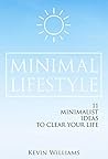 Minimal Lifestyle: 11 Minimalist Ideas to Clear Your Life (Minimalist living,Self Confidence,Stress Relief Book 1)