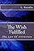 The Wish Fulfilled: The Law Of Attraction