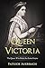 Queen Victoria: The Queen W...