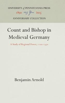 Count and Bishop in Medieval Germany: A Study of Regional Power, 11-135 (Anniversary Collection)